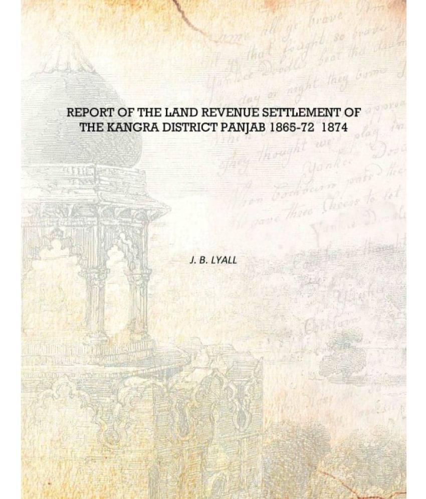     			Report of the Land Revenue Settlement of the Kangra District Panjab 1865-72 1874 [Hardcover]