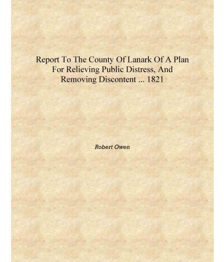     			Report to the County of Lanark of a Plan for Relieving Public Distress, and Removing Discontent ... 1821 [Hardcover]