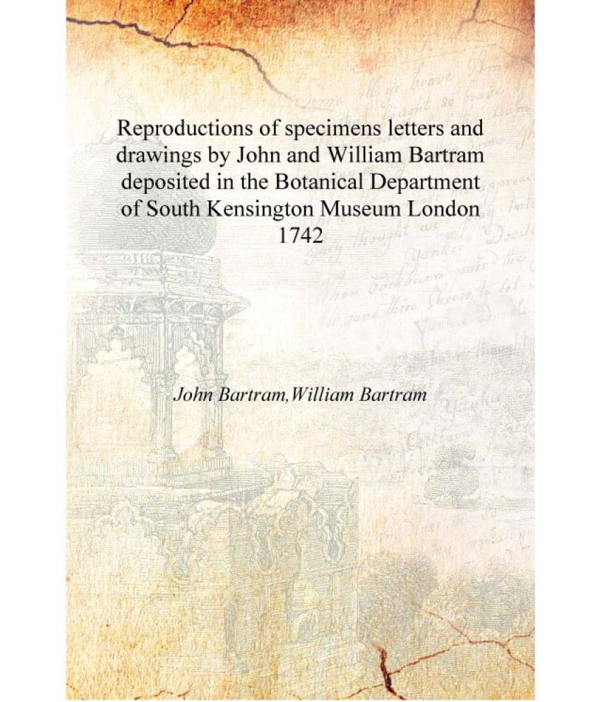 Reproductions of specimens letters and drawings by John and William Bartram deposited in the Botanical Department of South Ken.. Reproductions of specimens letters and drawings by John and William Bartram deposited in the Botanical Department of South Ken..