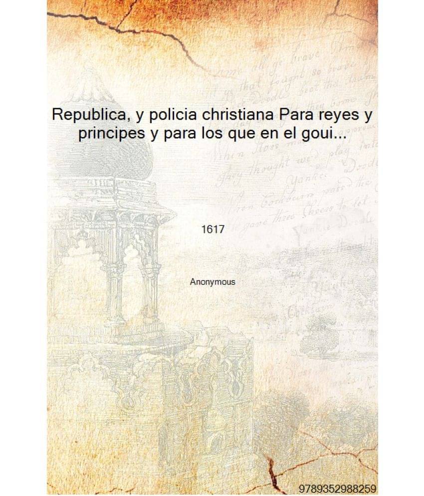     			Republica, y policia christiana Para reyes y principes y para los que en el gouierno tienen sus vezes 1617 [Hardcover]