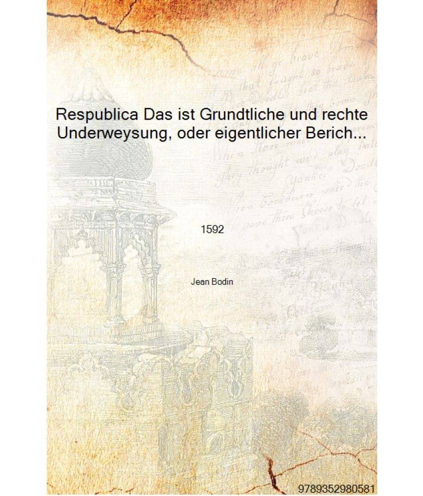     			Respublica Das ist Grundtliche und rechte Underweysung, oder eigentlicher Bericht, in welchem 1592 [Hardcover]