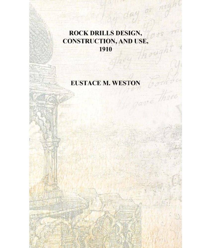     			Rock drills design, construction, and use, 1910 [Hardcover]