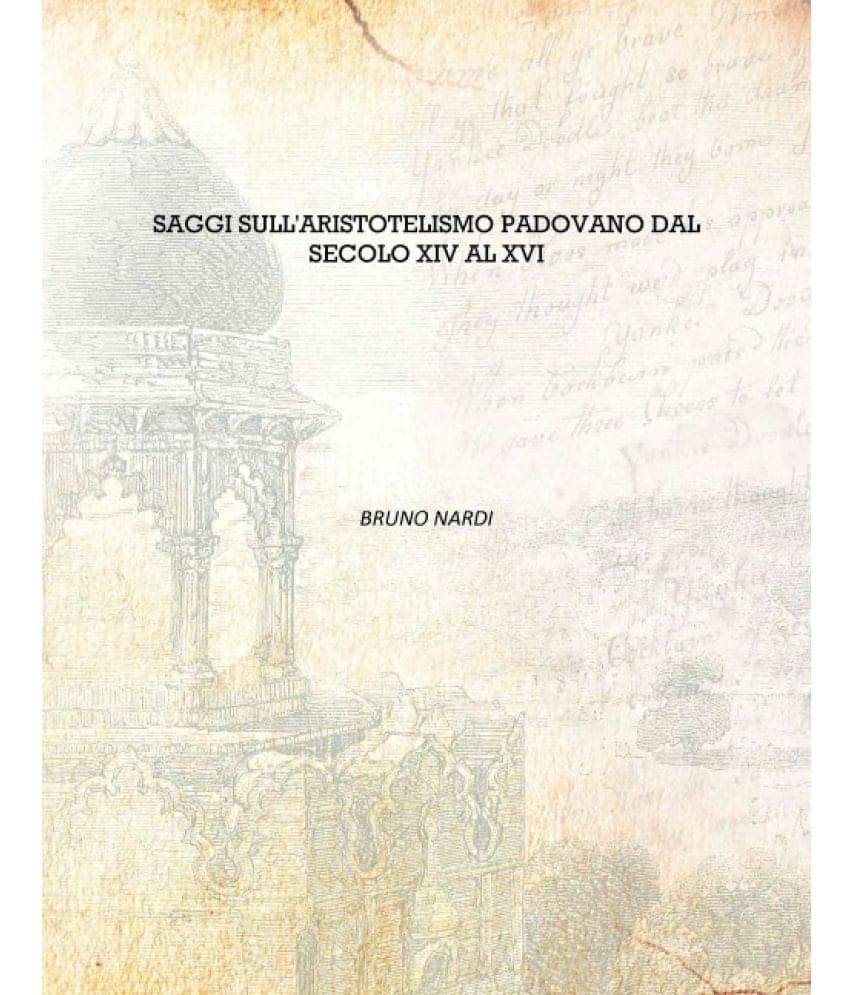     			Saggi Sull'Aristotelismo Padovano Dal Secolo Xiv Al Xvi [Hardcover]