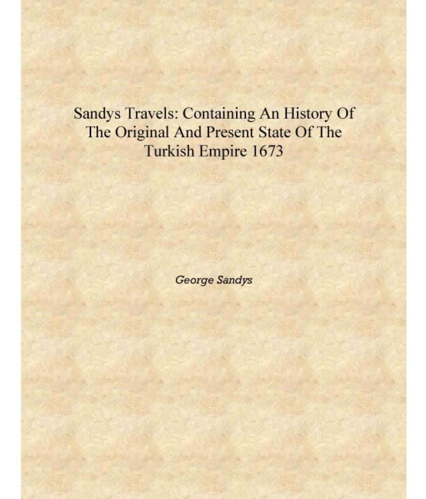     			Sandys Travels: containing an history of the original and present state of the Turkish empire 1673 [Hardcover]