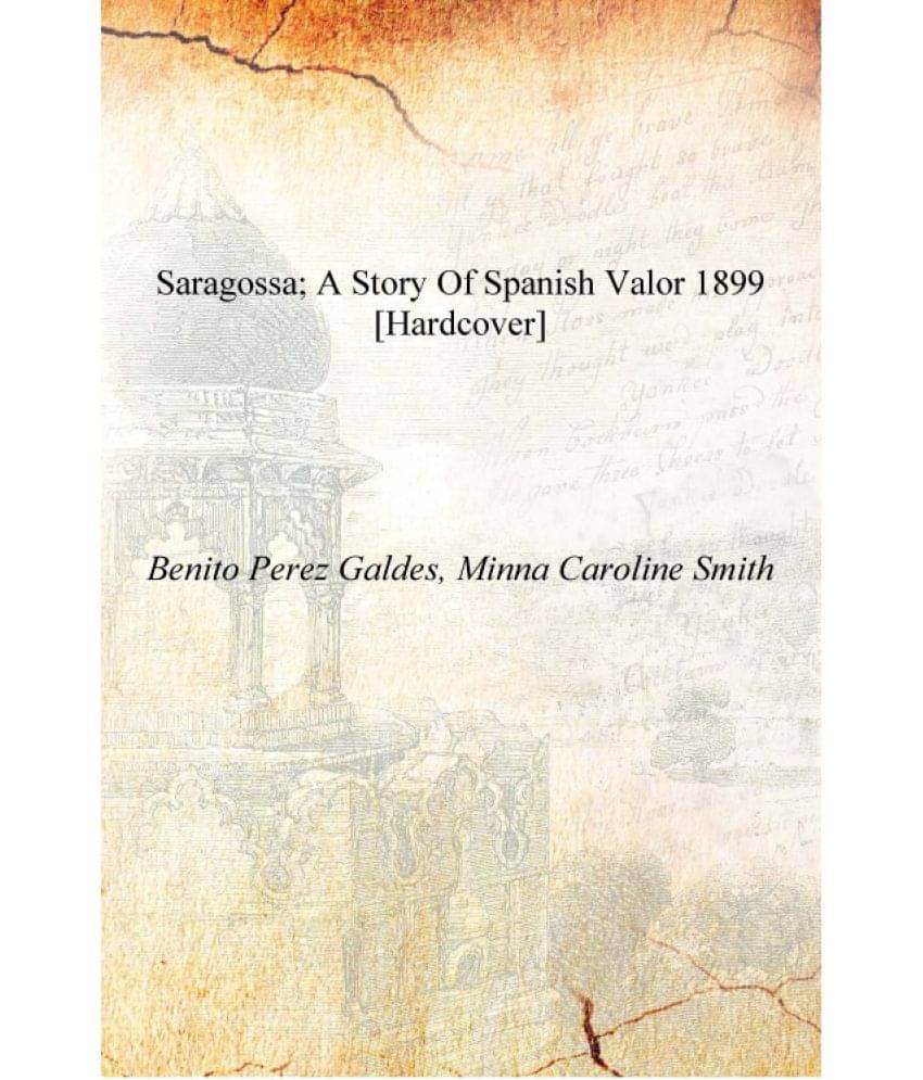     			Saragossa; a story of Spanish valor 1899 [Hardcover]