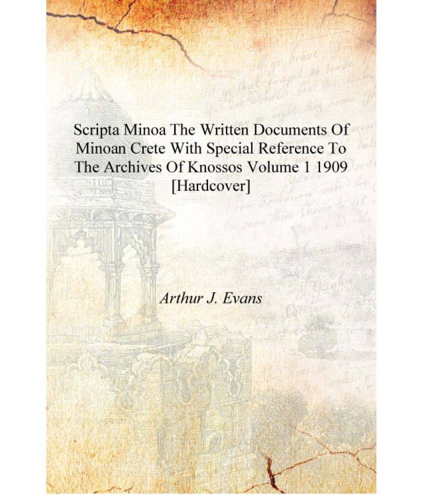 Scripta Minoa the written documents of Minoan Crete with special reference to the archives of Knossos Volume 1 1909 [Hardcover.. Scripta Minoa the written documents of Minoan Crete with special reference to the archives of Knossos Volume 1 1909 [Hardcover..