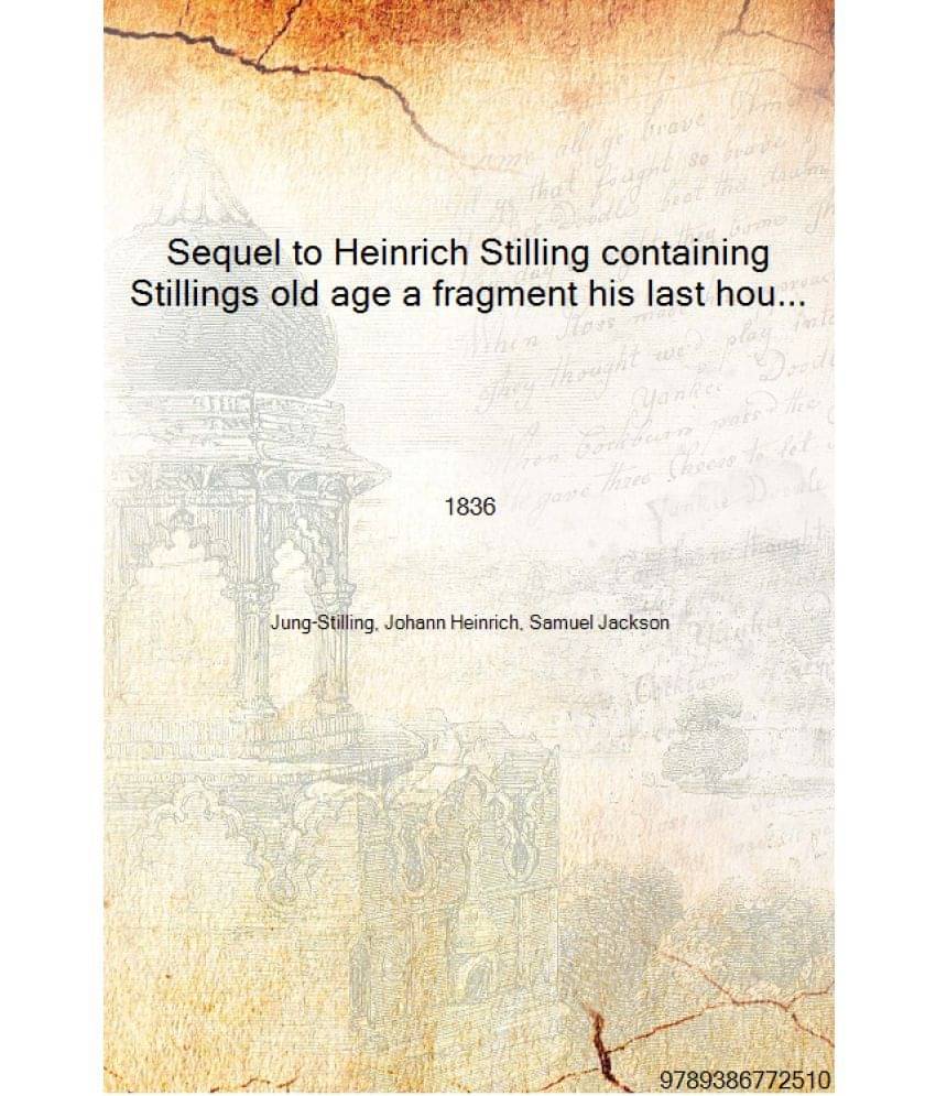     			Sequel to Heinrich Stilling containing Stillings old age a fragment his last hours 1836 [Hardcover]