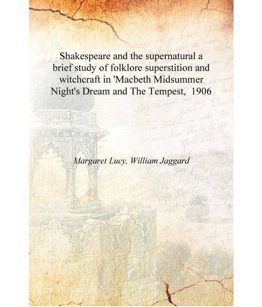 Shakespeare and the supernatural a brief study of folklore superstition and witchcraft in 'Macbeth Midsummer Night's Dream and.. Shakespeare and the supernatural a brief study of folklore superstition and witchcraft in 'Macbeth Midsummer Night's Dream and..
