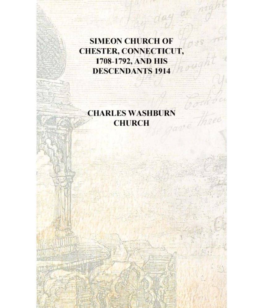     			Simeon Church of Chester, Connecticut, 1708-1792, and his descendants 1914 [Hardcover]
