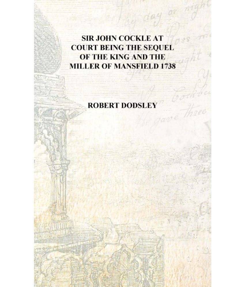     			Sir John Cockle at court Being the sequel of The king and the miller of Mansfield 1738 [Hardcover]
