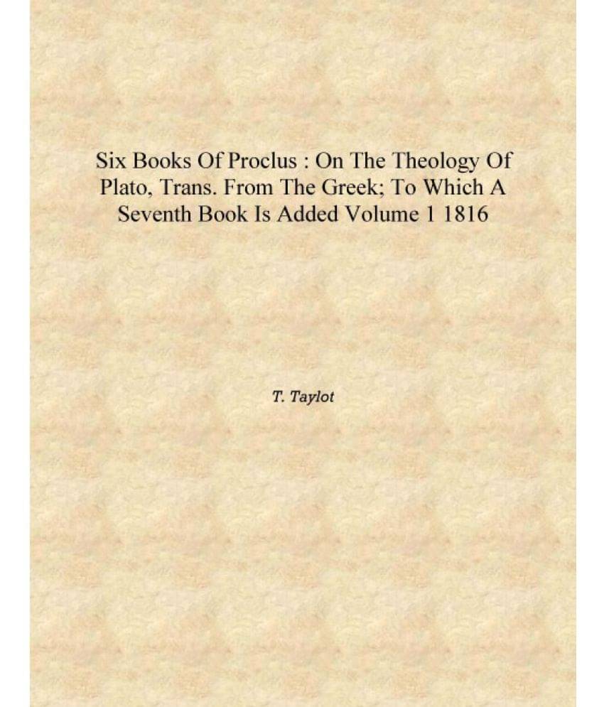Six books of Proclus : On the theology of Plato, trans. from the Greek; to which a seventh book is added Volume 1 1816 [Hardco.. Six books of Proclus : On the theology of Plato, trans. from the Greek; to which a seventh book is added Volume 1 1816 [Hardco..