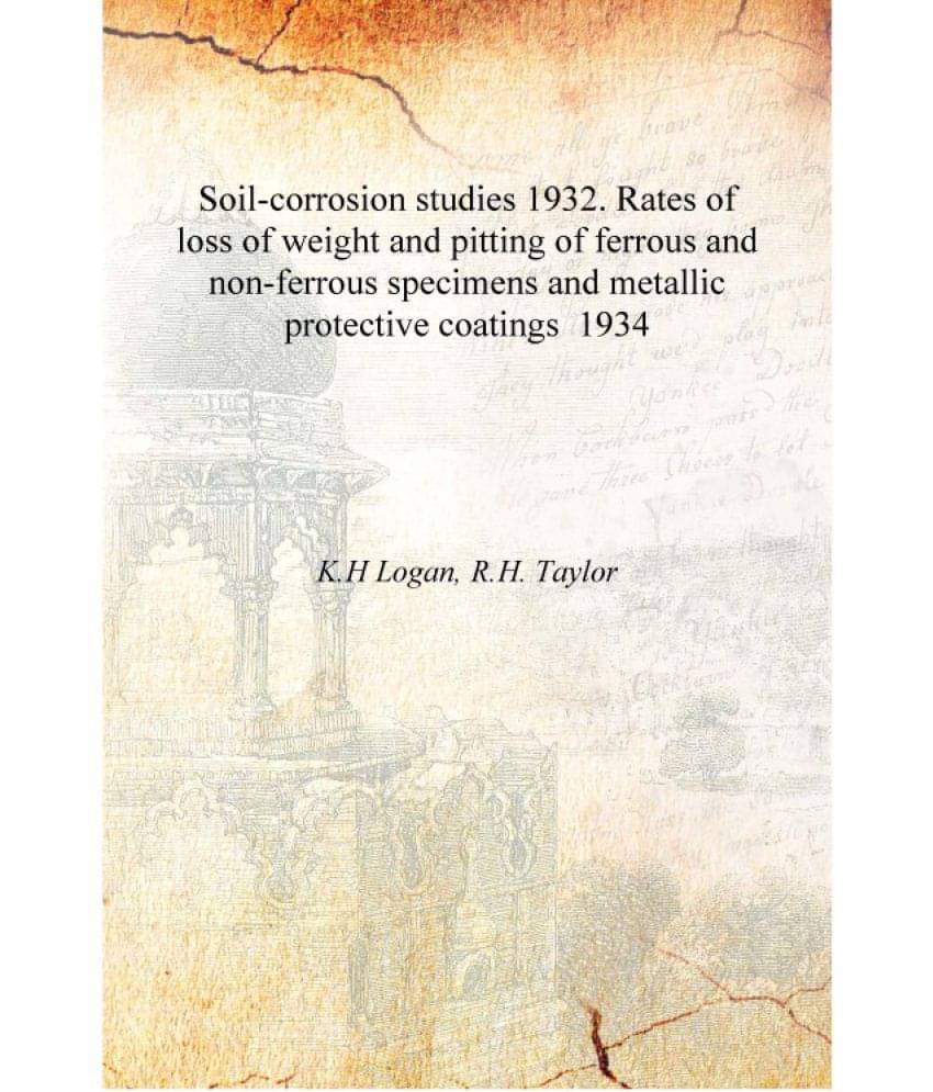     			Soil-corrosion studies 1932. Rates of loss of weight and pitting of ferrous and non-ferrous specimens and metallic protective ..