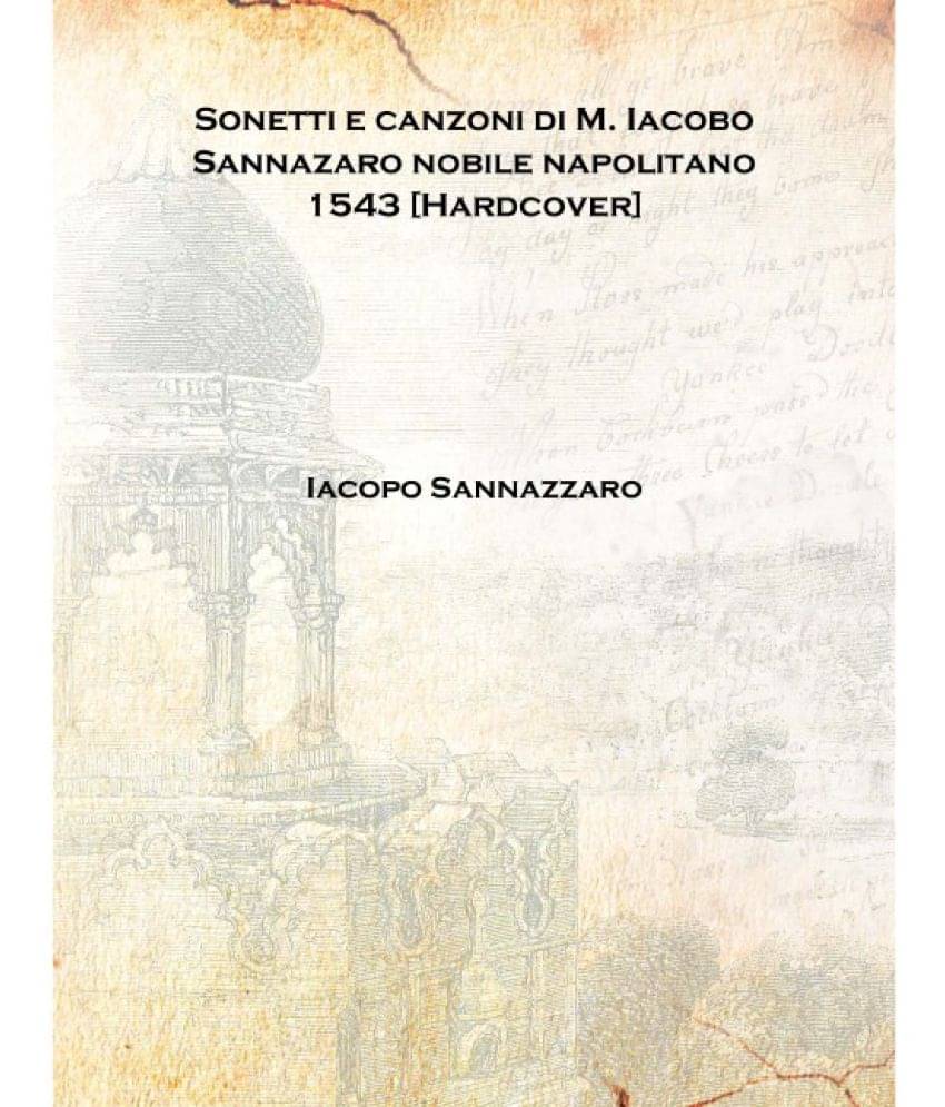     			Sonetti e canzoni di M. Iacobo Sannazaro nobile napolitano 1543 [Hardcover]