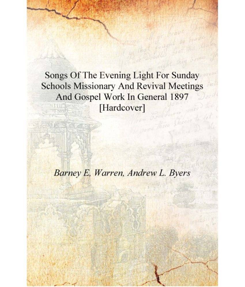     			Songs of the evening light for Sunday schools missionary and revival meetings and gospel work in general 1897 [Hardcover]