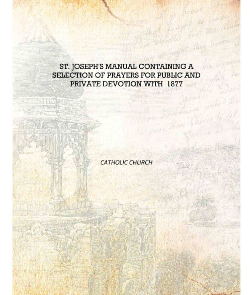     			St. Joseph's Manual Containing A Selection Of Prayers For Public And Private Devotion With 1877 [Hardcover]