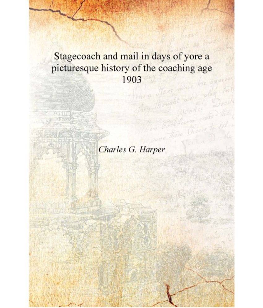     			Stagecoach and mail in days of yore a picturesque history of the coaching age 1903 [Hardcover]