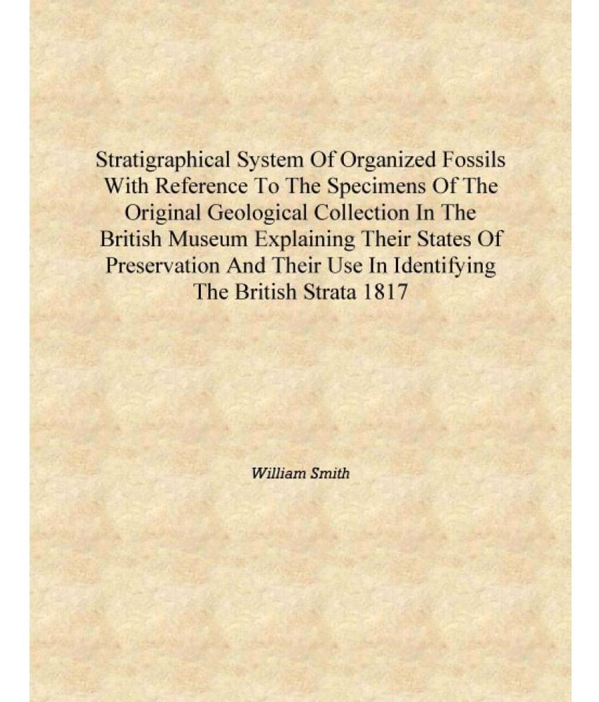     			Stratigraphical system of organized fossils with reference to the specimens of the original geological collection in the Briti..