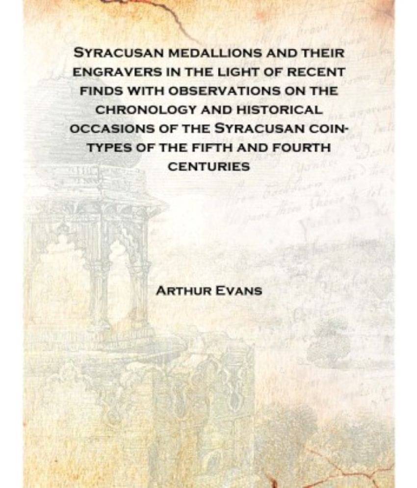     			Syracusan medallions and their engravers in the light of recent finds with observations on the chronology and historical occas..