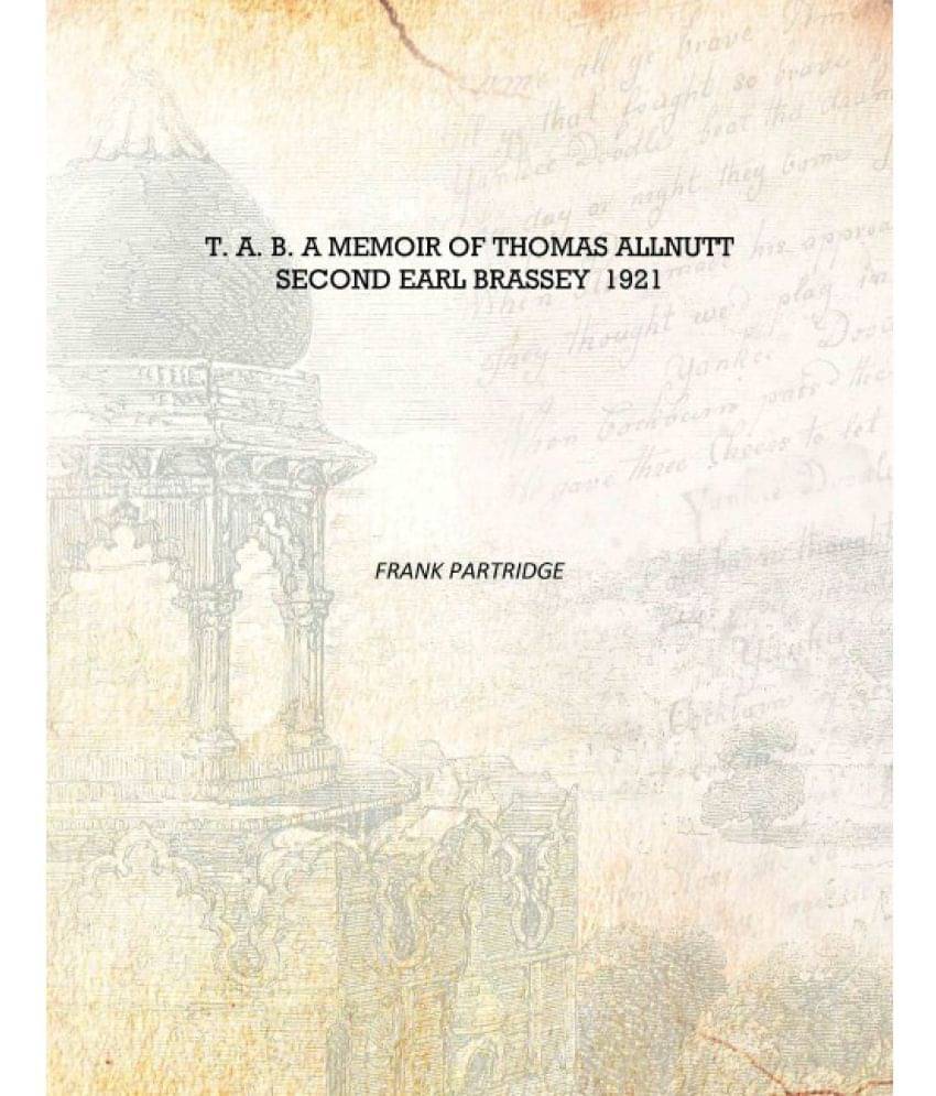     			T. A. B. a memoir of Thomas Allnutt second Earl Brassey 1921 [Hardcover]