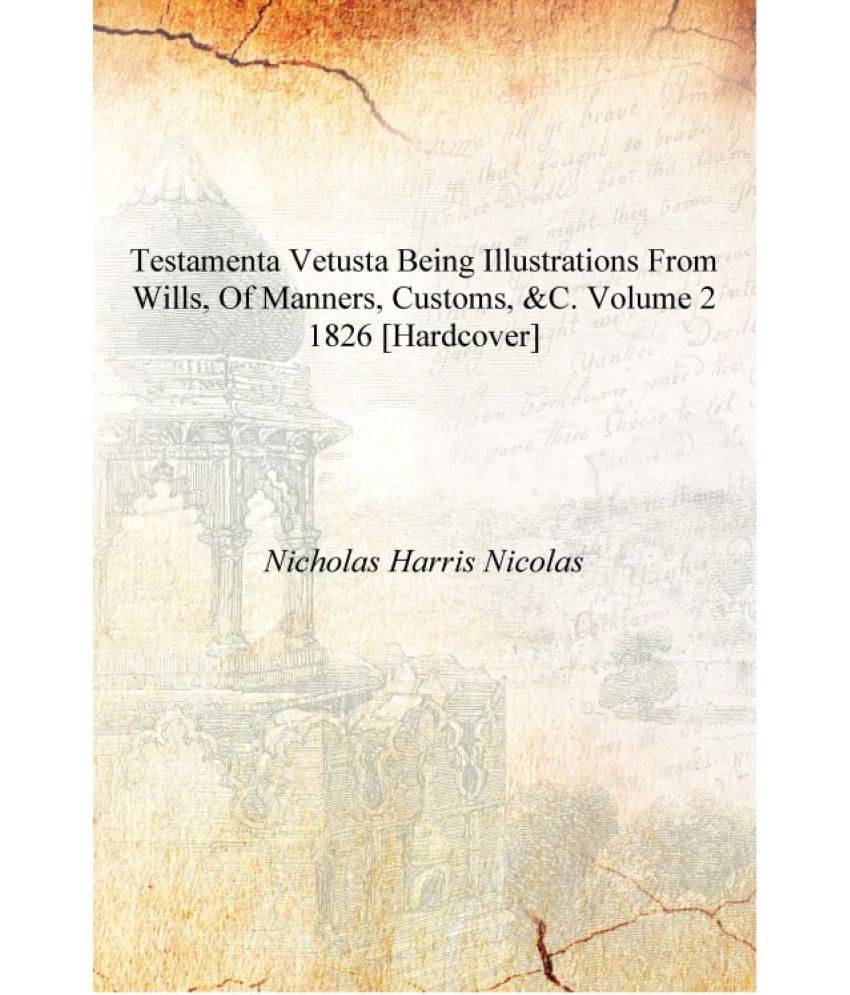     			Testamenta vetusta being illustrations from wills, of manners, customs, &c. Volume 2 1826 [Hardcover]