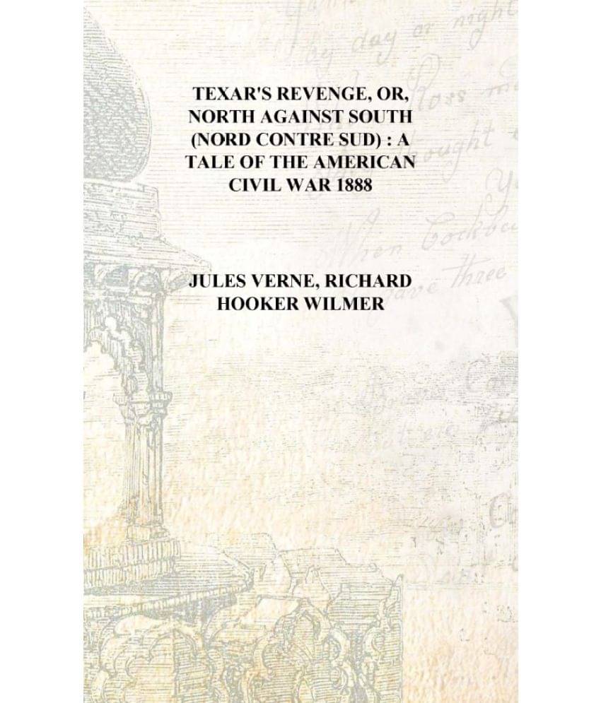     			Texar's revenge, or, North against South (Nord contre Sud) : A tale of the American Civil War 1888 [Hardcover]