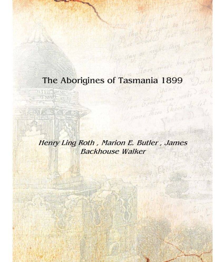     			The Aborigines of Tasmania 1899 [Hardcover]