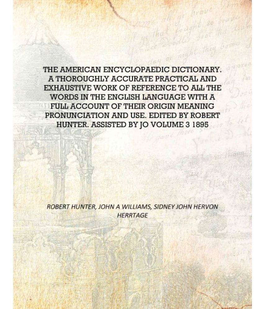     			The American encyclopaedic dictionary. A thoroughly accurate practical and exhaustive work of reference to all the words in th..