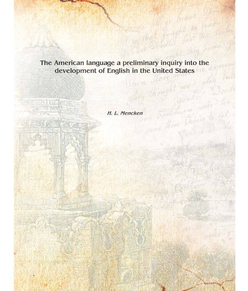     			The American language a preliminary inquiry into the development of English in the United States 1919 [Hardcover]