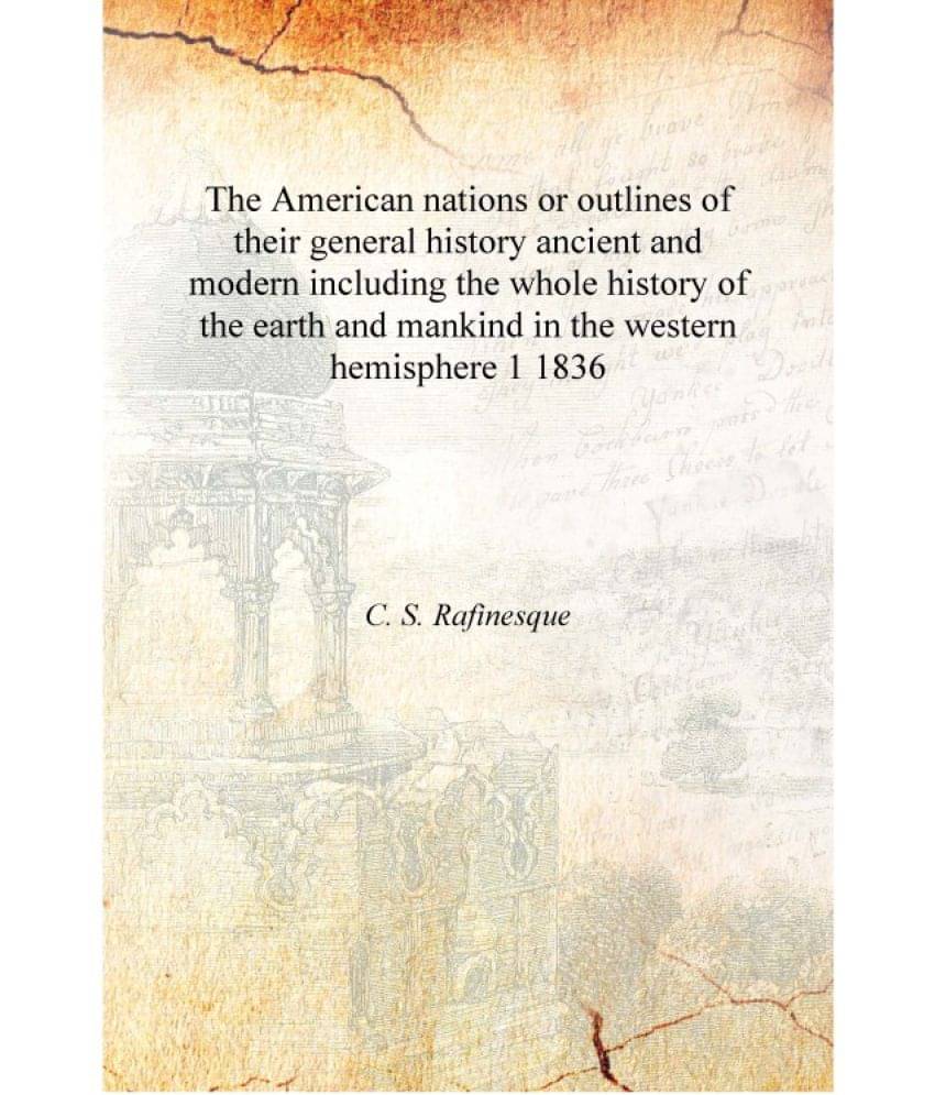 The American nations or outlines of their general history ancient and modern including the whole history of the earth and mank.. The American nations or outlines of their general history ancient and modern including the whole history of the earth and mank..