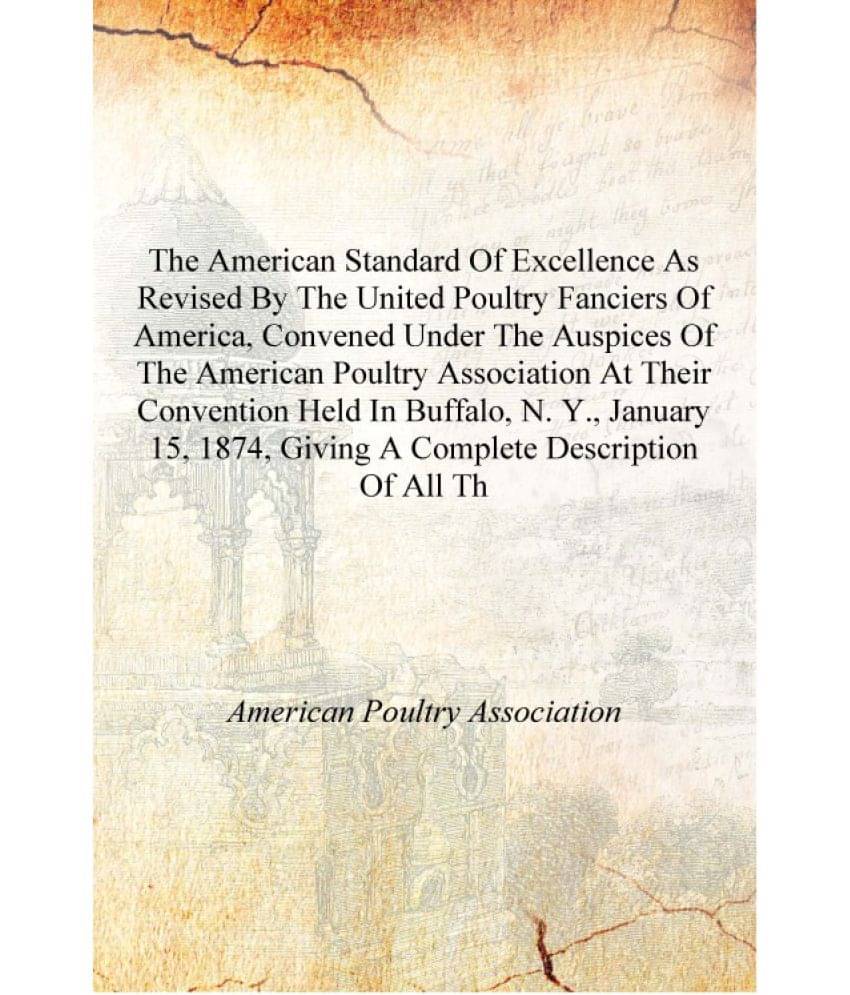 The American standard of excellence as revised by the United Poultry Fanciers of America, convened under the auspices of the A.. The American standard of excellence as revised by the United Poultry Fanciers of America, convened under the auspices of the A..
