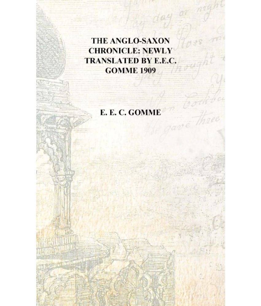     			The Anglo-Saxon Chronicle: newly translated by E.E.C. Gomme 1909 [Hardcover]