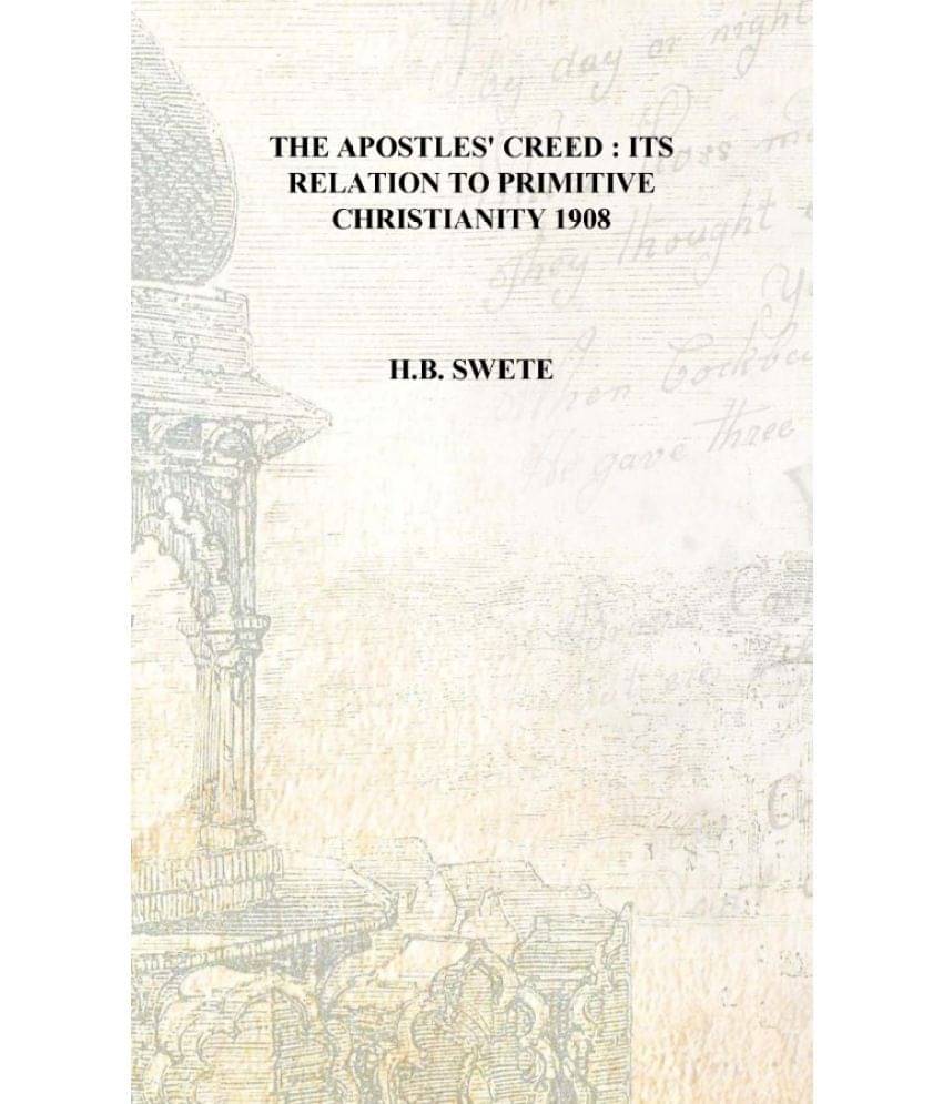     			The Apostles' Creed : its relation to primitive Christianity 1908 [Hardcover]