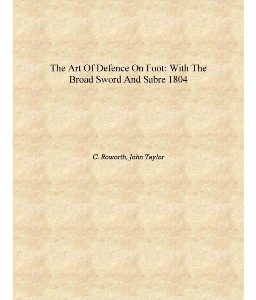     			The Art of Defence on Foot: With the Broad Sword and Sabre 1804 [Hardcover]