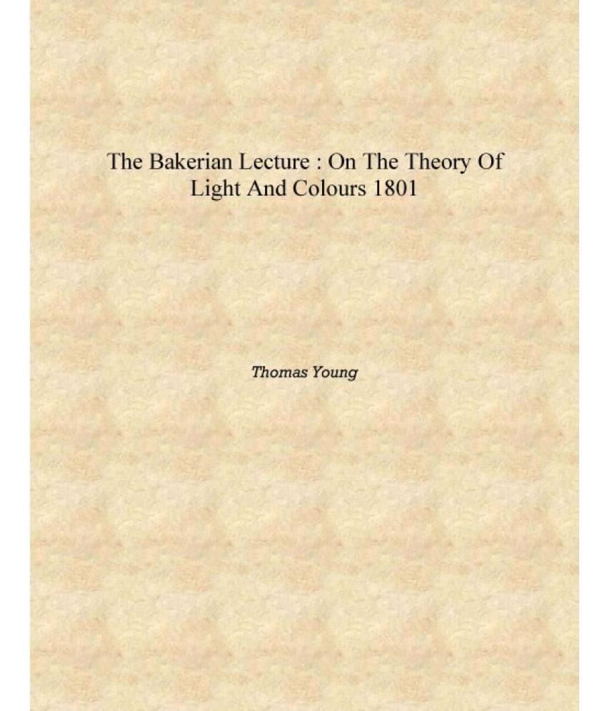     			The Bakerian lecture : on the theory of light and colours 1801 [Hardcover]