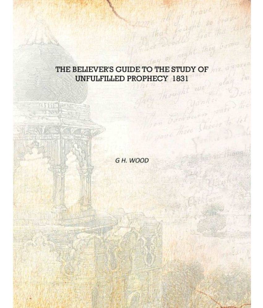     			The Believer's Guide To The Study Of Unfulfilled Prophecy 1831 [Hardcover]