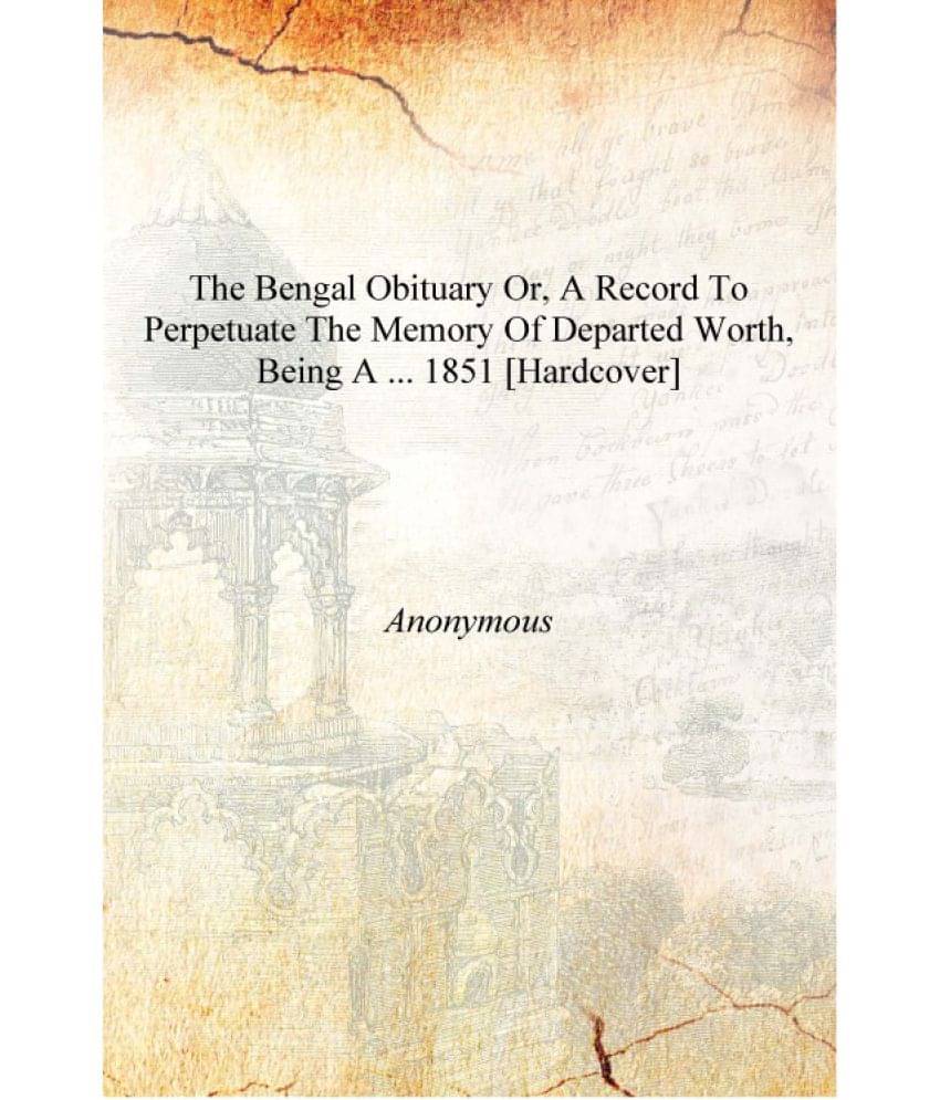     			The Bengal Obituary Or, a Record to Perpetuate the Memory of Departed Worth, Being a ... 1851 [Hardcover]