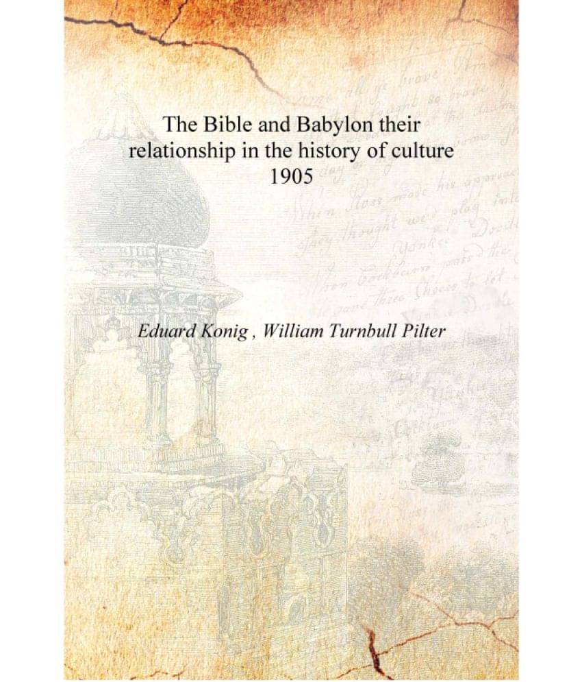     			The Bible and Babylon their relationship in the history of culture 1905 [Hardcover]