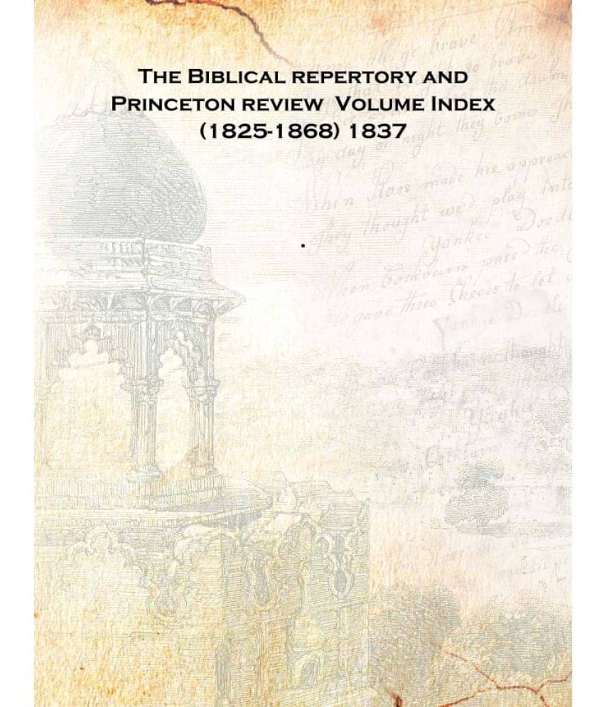     			The Biblical repertory and Princeton review Volume Index (1825-1868) 1837 [Hardcover]