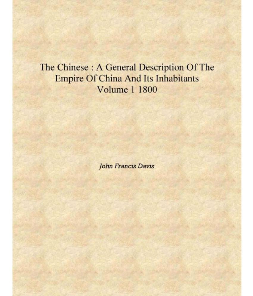     			The Chinese : a general description of the empire of China and its inhabitants Volume 1 1800 [Hardcover]