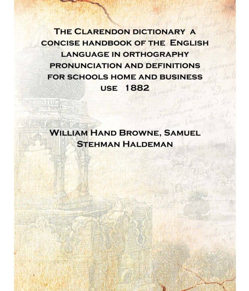     			The Clarendon dictionary a concise handbook of the English language in orthography pronunciation and definitions for schools h..