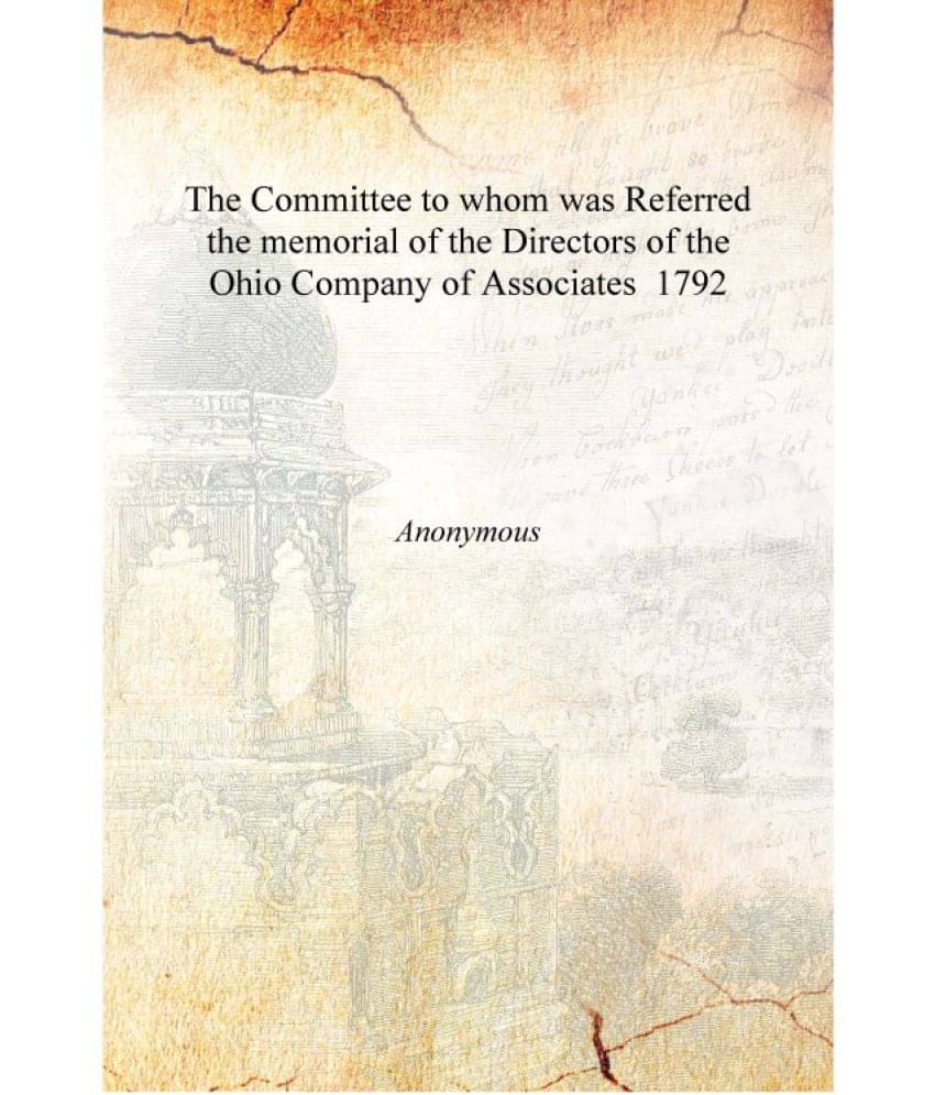     			The Committee to whom was Referred the memorial of the Directors of the Ohio Company of Associates 1792 [Hardcover]