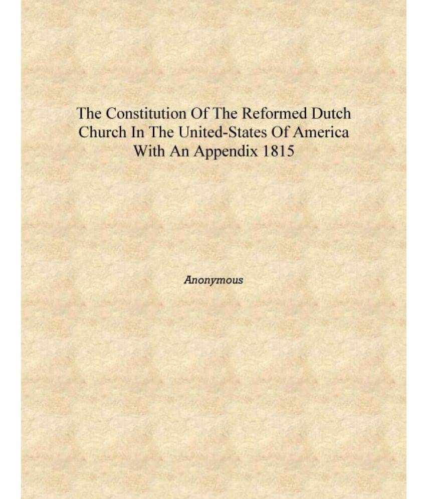     			The Constitution of the Reformed Dutch Church in the United-States of America With an Appendix 1815 [Hardcover]