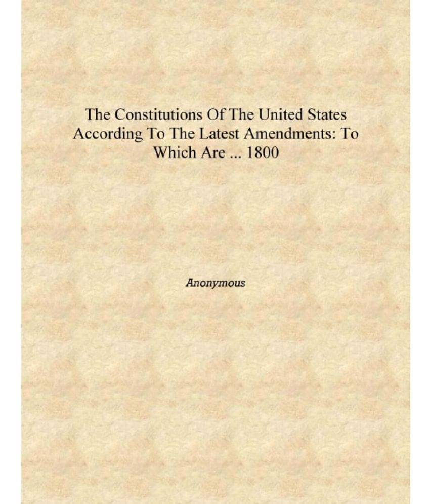     			The Constitutions of the United States According to the Latest Amendments: To which are ... 1800 [Hardcover]