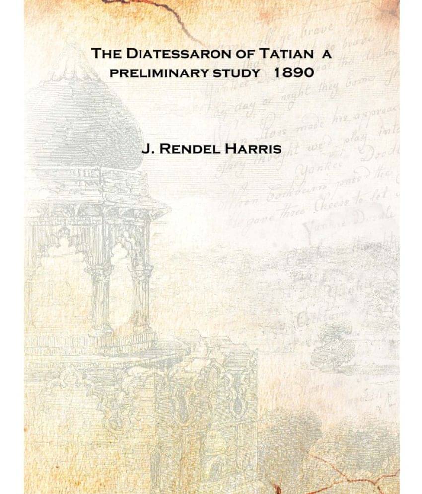     			The Diatessaron of Tatian a preliminary study 1890 [Hardcover]