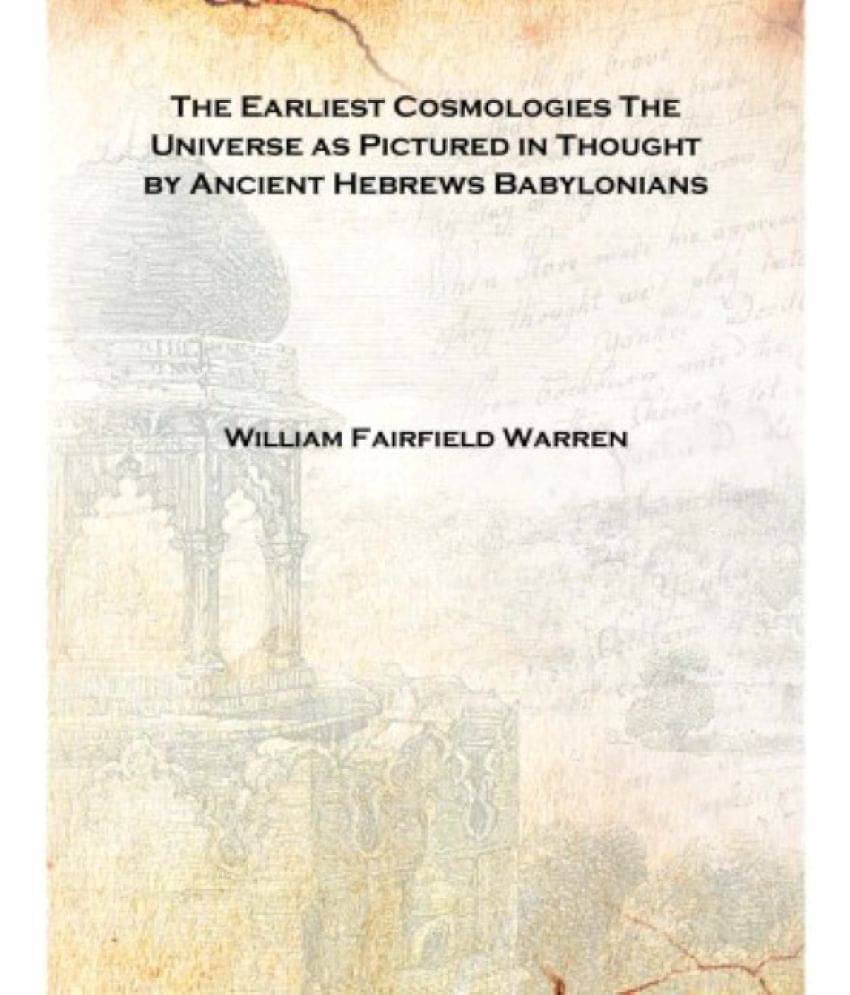     			The Earliest Cosmologies The Universe as Pictured in Thought by Ancient Hebrews Babylonians 1909 [Hardcover]