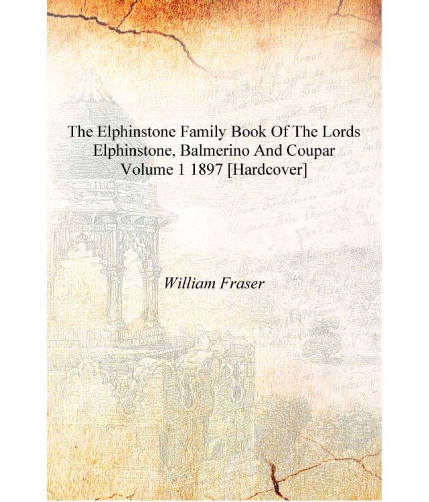     			The Elphinstone family book of the lords Elphinstone, Balmerino and Coupar Volume 1 1897 [Hardcover]