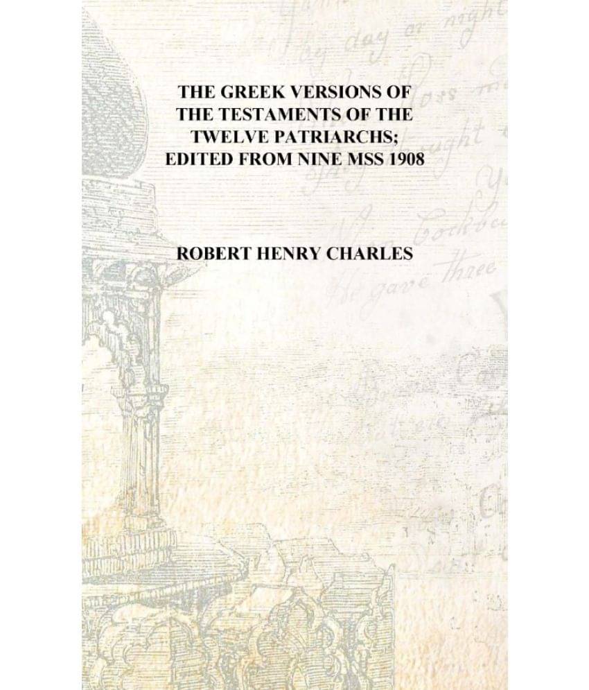     			The Greek versions of the Testaments of the twelve patriarchs; edited from nine mss 1908 [Hardcover]