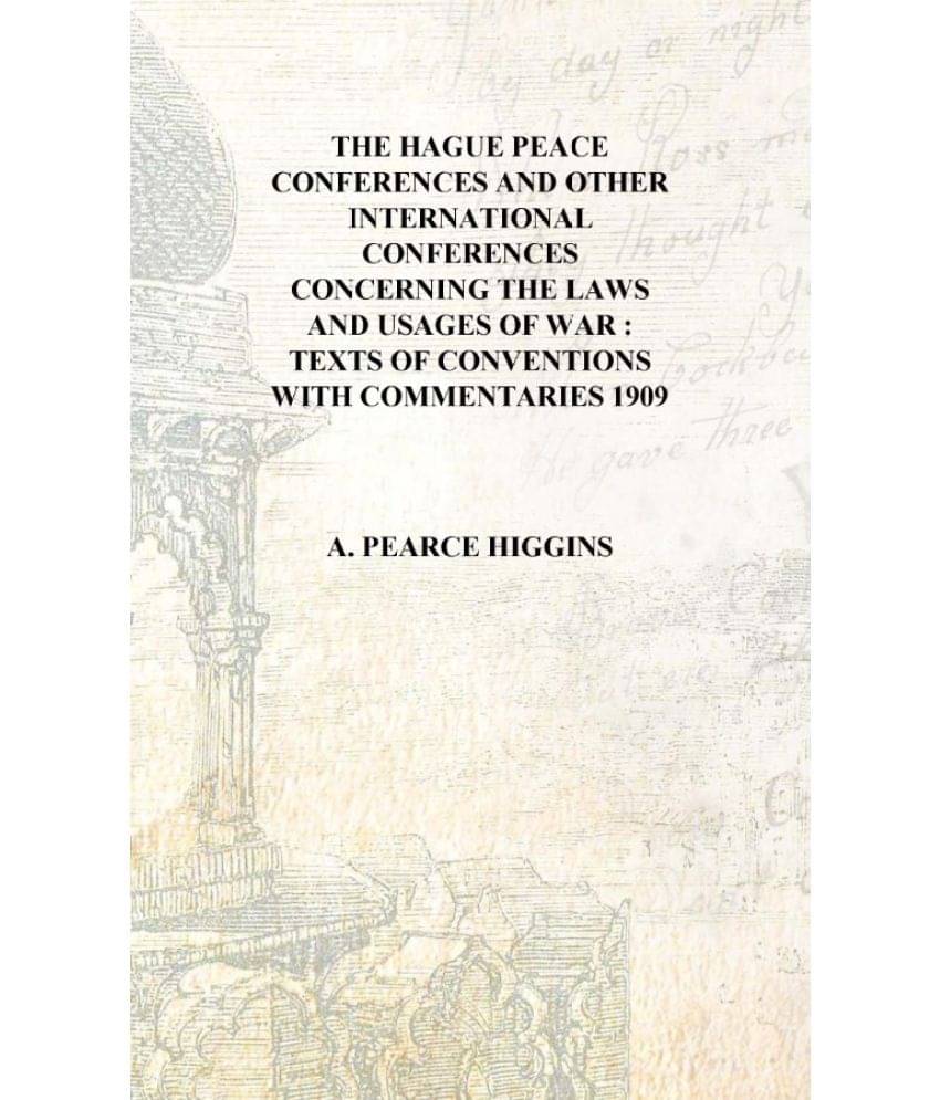 The Hague peace conferences and other international conferences concerning the laws and usages of war : texts of conventions w.. The Hague peace conferences and other international conferences concerning the laws and usages of war : texts of conventions w..