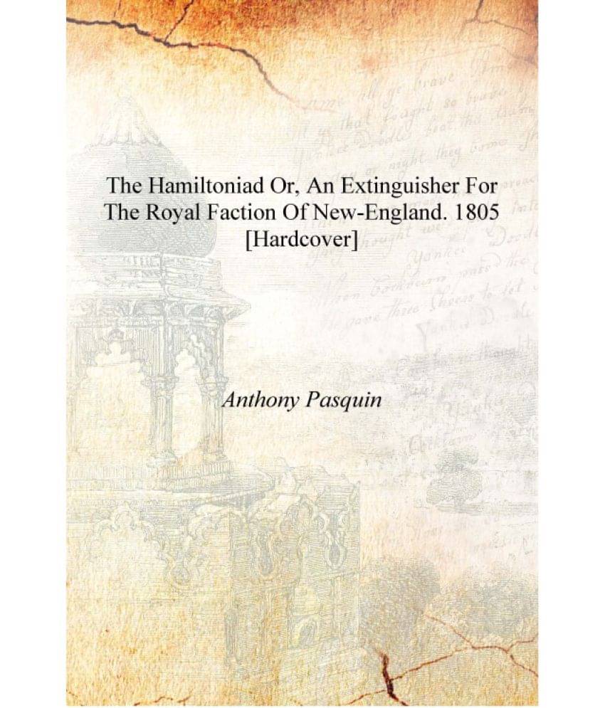     			The Hamiltoniad or, An extinguisher for the royal faction of New-England. 1805 [Hardcover]
