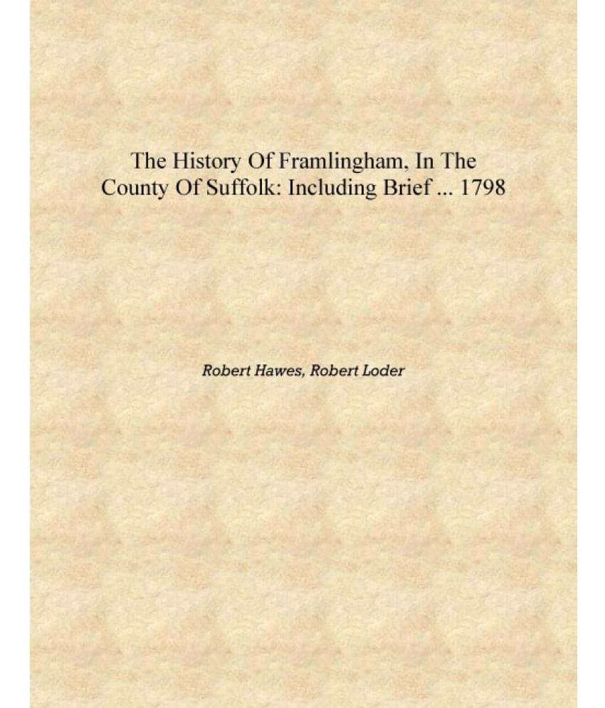     			The History of Framlingham, in the County of Suffolk: Including Brief ... 1798 [Hardcover]